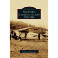 Seattle's Commercial Aviation: 1908-1941