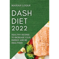 Dash Diet 2022: Healthy Recipes to Increase Your Energy and Be Healthier