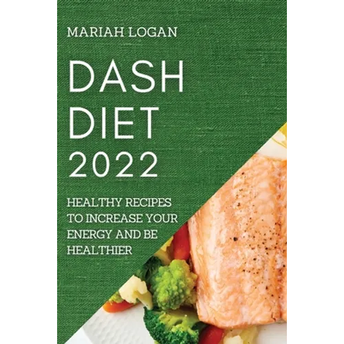 Dash Diet 2022: Healthy Recipes to Increase Your Energy and Be Healthier