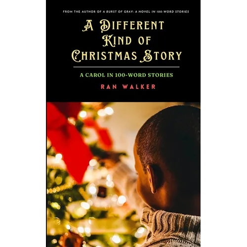 A Different Kind of Christmas Story: A Carol in 100-Word Stories