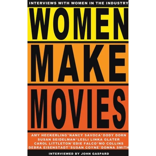 Women Make Movies: Interviews with Women in the Industry