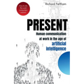 Present: Human communication at work in the age of artificial intelligence