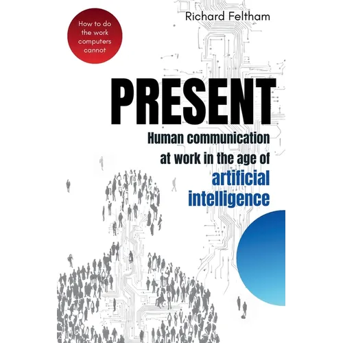 Present: Human communication at work in the age of artificial intelligence