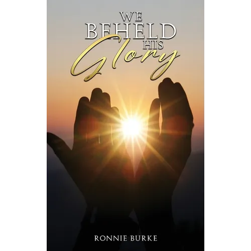 We Beheld His Glory