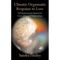 Climatic Orgasmatic Response to Love: Self Improvement Manual for Lovemaking and Relationships
