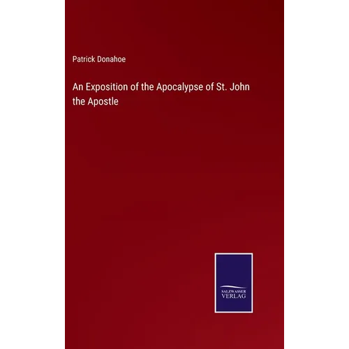 An Exposition of the Apocalypse of St. John the Apostle