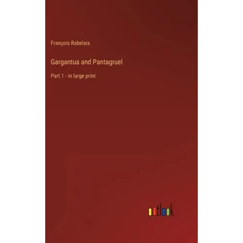 Gargantua and Pantagruel: Part 1 - in large print