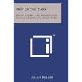 Out of the Dark: Essays, Letters, and Addresses on Physical and Social Vision (1920)