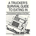 A Trucker's Survival Guide to Eating in: Commonsense Cooking on the Road