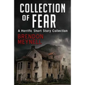 Collection of Fear: A Horrific Short Story Collection