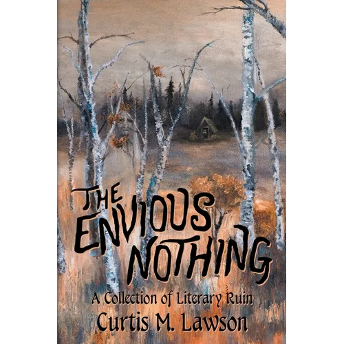 The Envious Nothing: A Collection of Literary Ruin