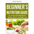 Nutrition: Beginners' Nutrition guide to Enhance Sport Performance, Healthy Lifestyle, and Weight Loss