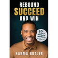 Rebound Succeed and Win: 10 Simple Habits To Transform Your Life