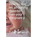 How to not let an eating disorder ruin your pregnancy