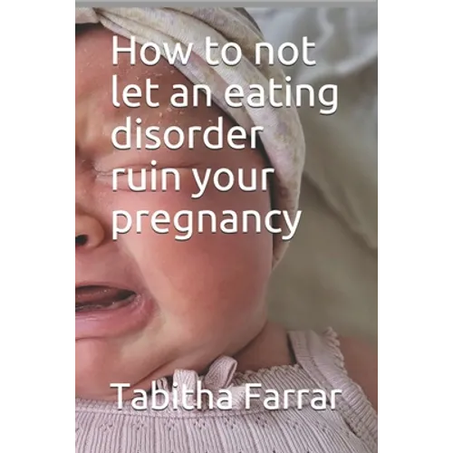 How to not let an eating disorder ruin your pregnancy