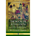 The Book of Revelation: A Study of the Last Prophetic Book of New Testament Scripture