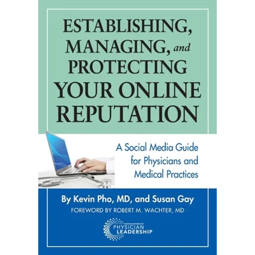 Establishing, Managing and Protecting Your Online Reputation: A Social Media Guide for Physicians and Medical Practices