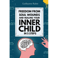 freedom from soul wounds and healing your inner child in 5 steps