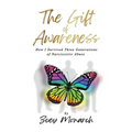 The Gift of Awareness: How I Survived Three Generations of Narcissistic Abuse