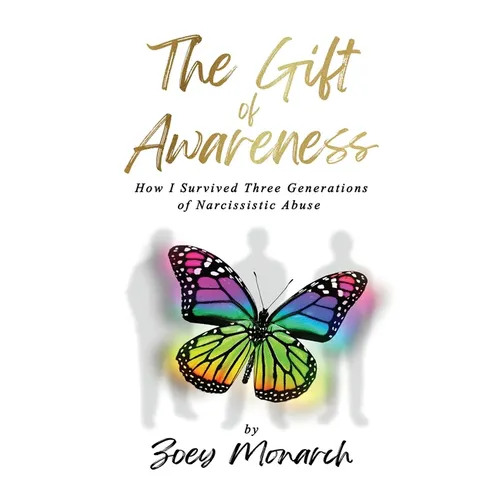 The Gift of Awareness: How I Survived Three Generations of Narcissistic Abuse