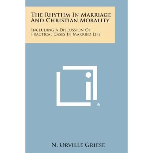 The Rhythm in Marriage and Christian Morality: Including a Discussion of Practical Cases in Married Life