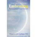 Embracing Paranormal Experiences: A Guide for Experiencers and Their Helpers