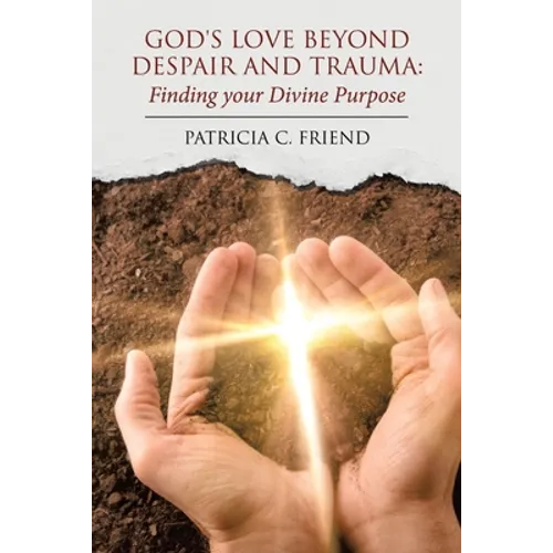 God's Love beyond Despair and Trauma: Finding your Divine Purpose