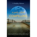 A Path Called Compelling: Discovering the Christian Faith as a Path to Travel
