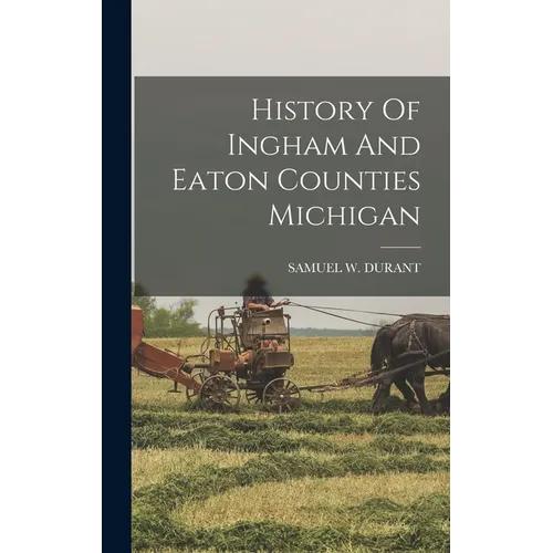 History Of Ingham And Eaton Counties Michigan