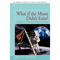 What if the Moon Didn't Exist?: Voyages to Earths That Might Have Been