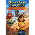 Outsmart Your Inner Critic: Defeating Negative Thoughts by Seeing Them as External "Mind Bullies"