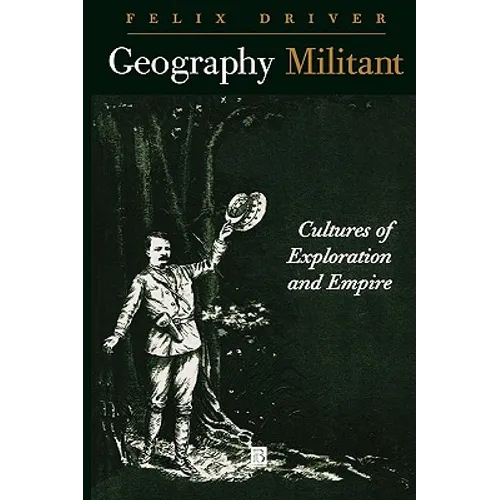 Geography Militant: Cultures of Exploration and Empire