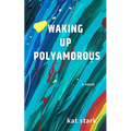 Waking Up Polyamorous