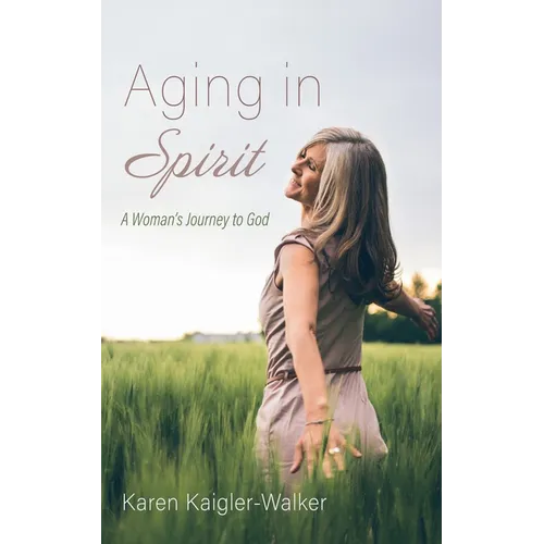 Aging in Spirit: A Woman's Journey to God