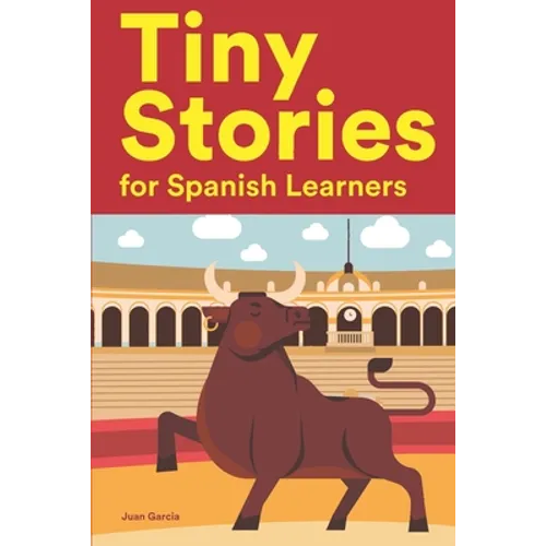 Tiny Stories for Spanish Learners: Short Stories in Spanish for Beginners and Intermediate Learners