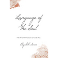 Language of the Soul: Fifty-Two Affirmations to Guide You