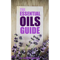 The Essential Oils Guide: A Pocket Guide To The Best Essential Oils