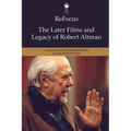 Refocus: The Later Films and Legacy of Robert Altman