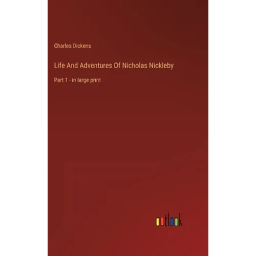 Life And Adventures Of Nicholas Nickleby: Part 1 - in large print