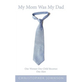 My Mom Was My Dad: One Woman One Child Becomes One Man