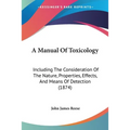 A Manual Of Toxicology: Including The Consideration Of The Nature, Properties, Effects, And Means Of Detection (1874)