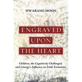 Engraved Upon the Heart: Children, the Cognitively Challenged, and Liturgy's Influence on Faith Formation