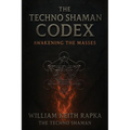 The Techno Shaman Codex: Awakening the Masses