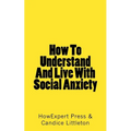 How To Understand And Live With Social Anxiety