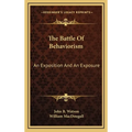 The Battle Of Behaviorism: An Exposition And An Exposure