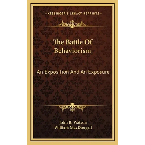 The Battle Of Behaviorism: An Exposition And An Exposure