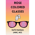 Rose Colored Glasses