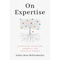 On Expertise: Cultivating Character, Goodwill, and Practical Wisdom
