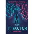 The IT Factor: Upgrade Your Career in Technology