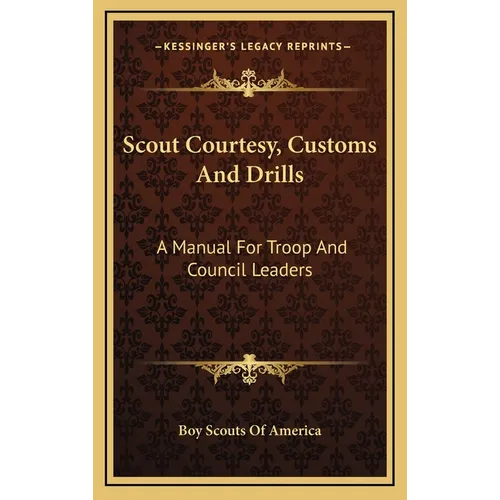 Scout Courtesy, Customs And Drills: A Manual For Troop And Council Leaders